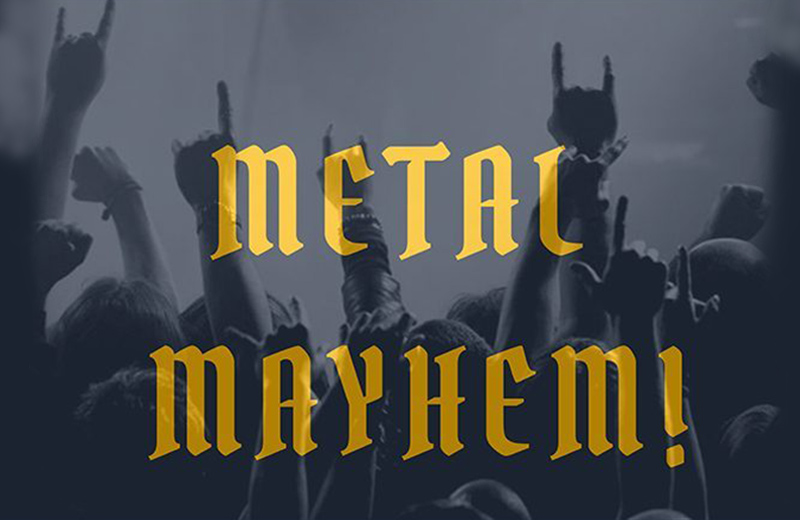 Metal Mayhem!